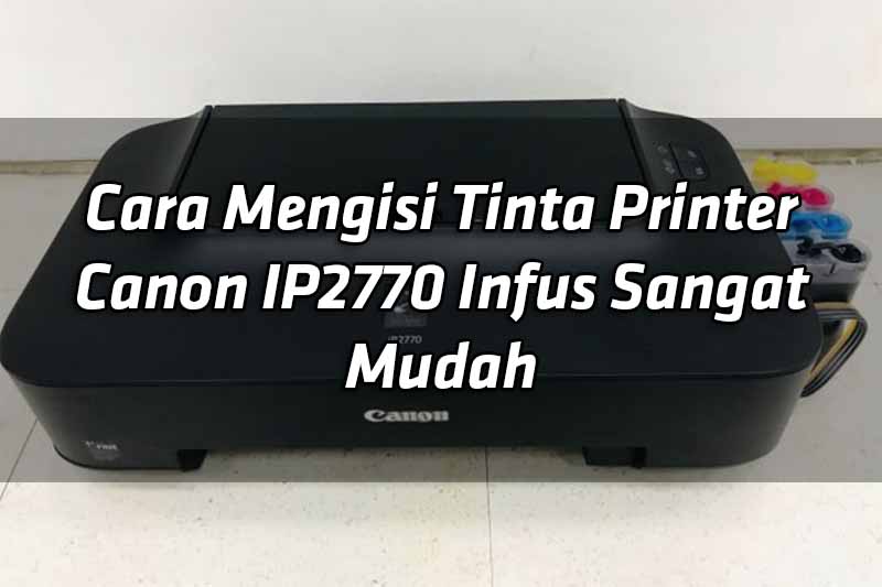 cara-mengisi-tinta-printer-canon-ip2770-infus-sangat-mudah