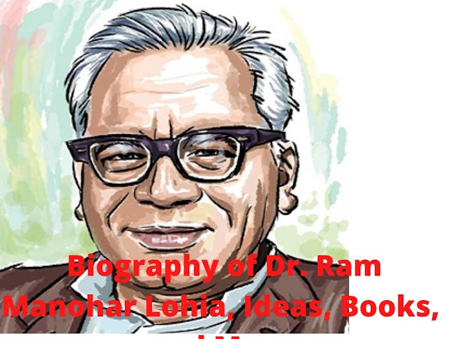 Biography of Dr. Ram Manohar Lohia,Ideas, Books, and More