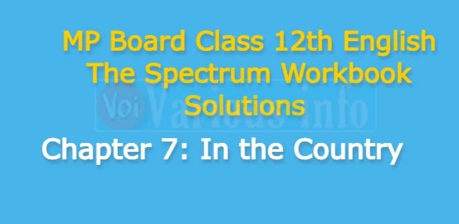 MP Board Class 12th English The Spectrum Workbook Solutions Chapter 7 In the Country