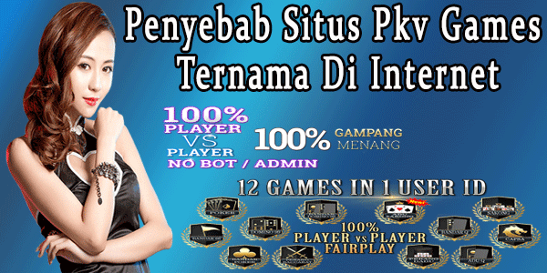 Penyebab Situs Pkv Games Ternama Di Internet