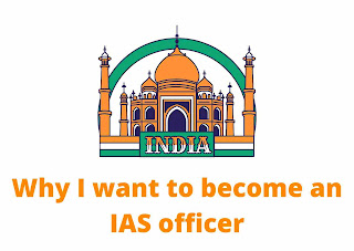 Essay on Why I Want To Become an IAS Officer in English 500+ Words