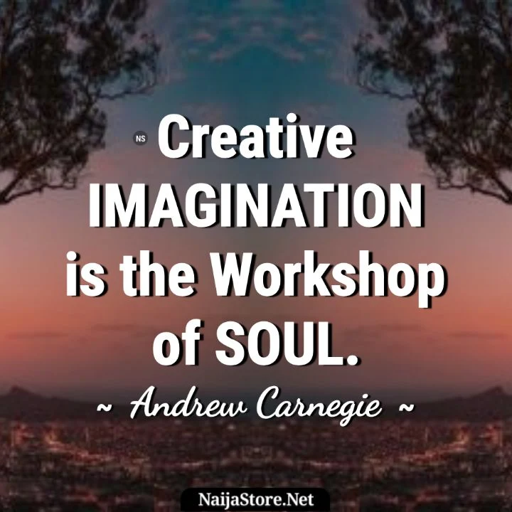 Andrew Carnegie's Quote: Creative Imagination is the Workshop of Soul - Wise Words