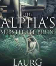 Read Novel The Alpha's Substitute Bride by LaurG Full Episode