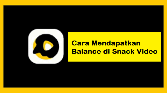 Cara Mendapatkan Balance di Snack Video