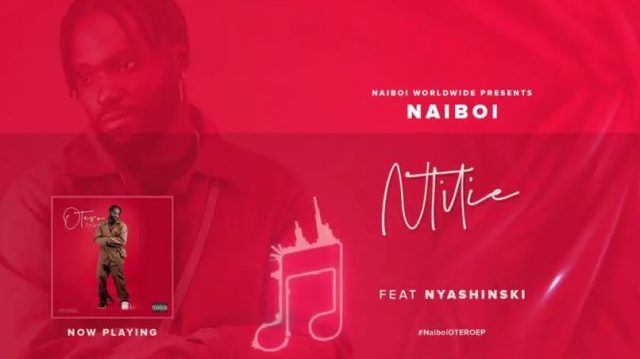 AUDIO | Naiboi Ft Nyashinski – Nitilie | Mp3 DOWNLOAD