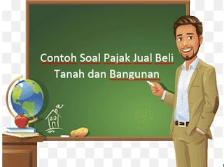 Contoh Soal Pajak Jual Beli Tanah dan Bangunan