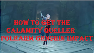 How to get the Calamity Queller polearm Genshin Impact