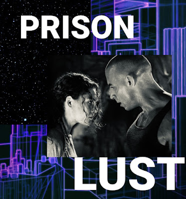 a collage that says Prison Lust with a still from the Chronicles of Riddick