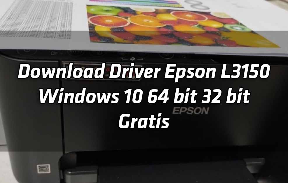 download-driver-epson-l3150-windows-10-64-bit-32-bit-gratis