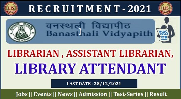  Recruitment for Librarian, Assistant Librarian and Library attendant Post at Banasthali Vidyapeeth, Rajasthan, Last Date : 28/12/21