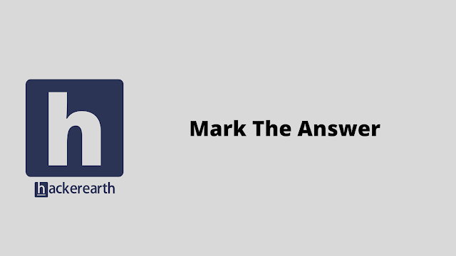 HackerEarth Mark The Answer problem solution