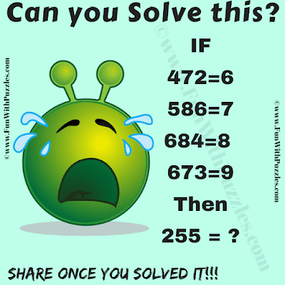 Can you solve this? IF 472=6 586=7 684=8  673=9 Then 255 =?