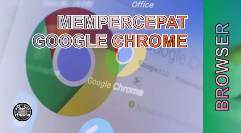 Tips Cara Mempercepat Performa Browser Google Chrome