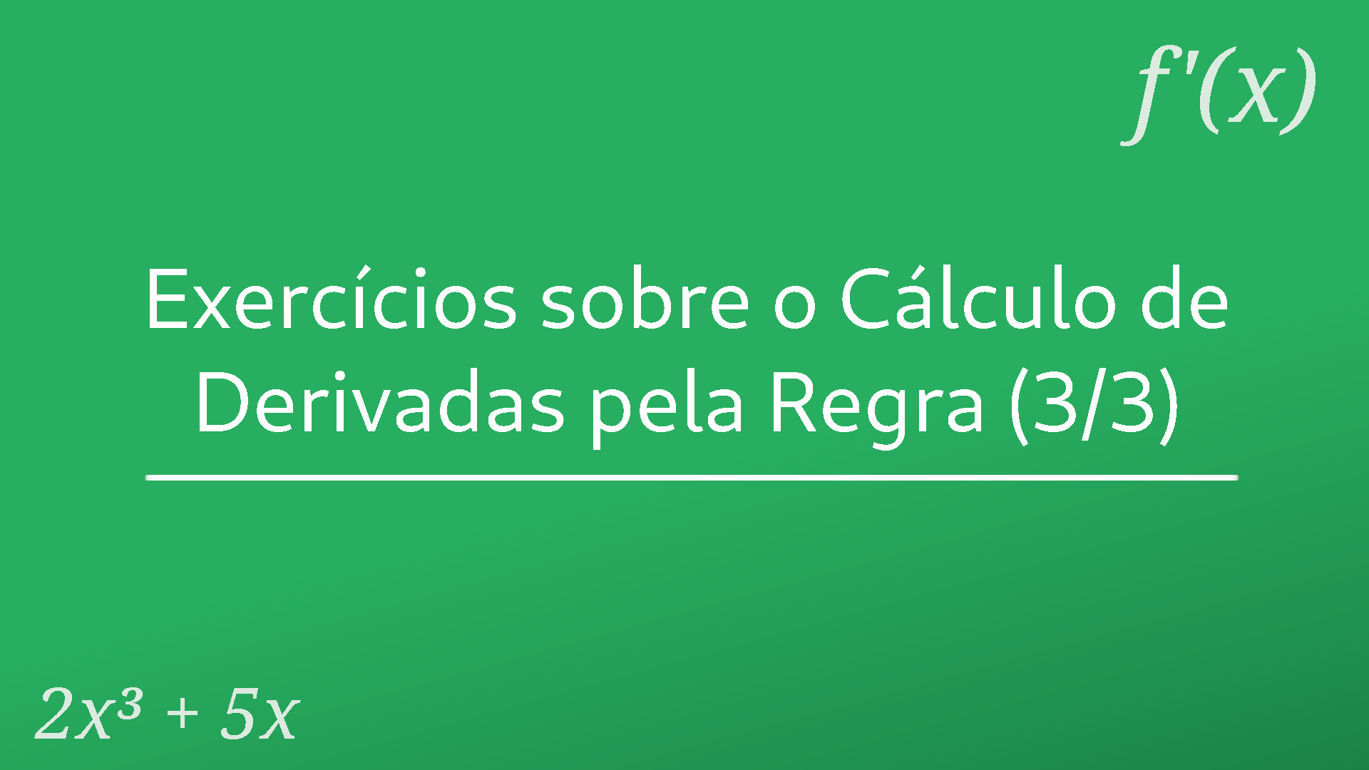 Exercícios sobre o cálculo de derivadas pela regra (3/3)