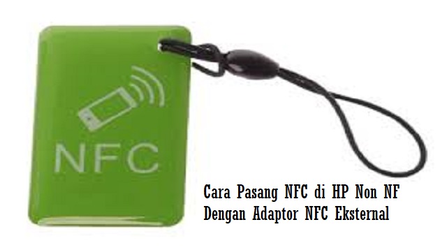 Cara Pasang NFC di HP Non NFC