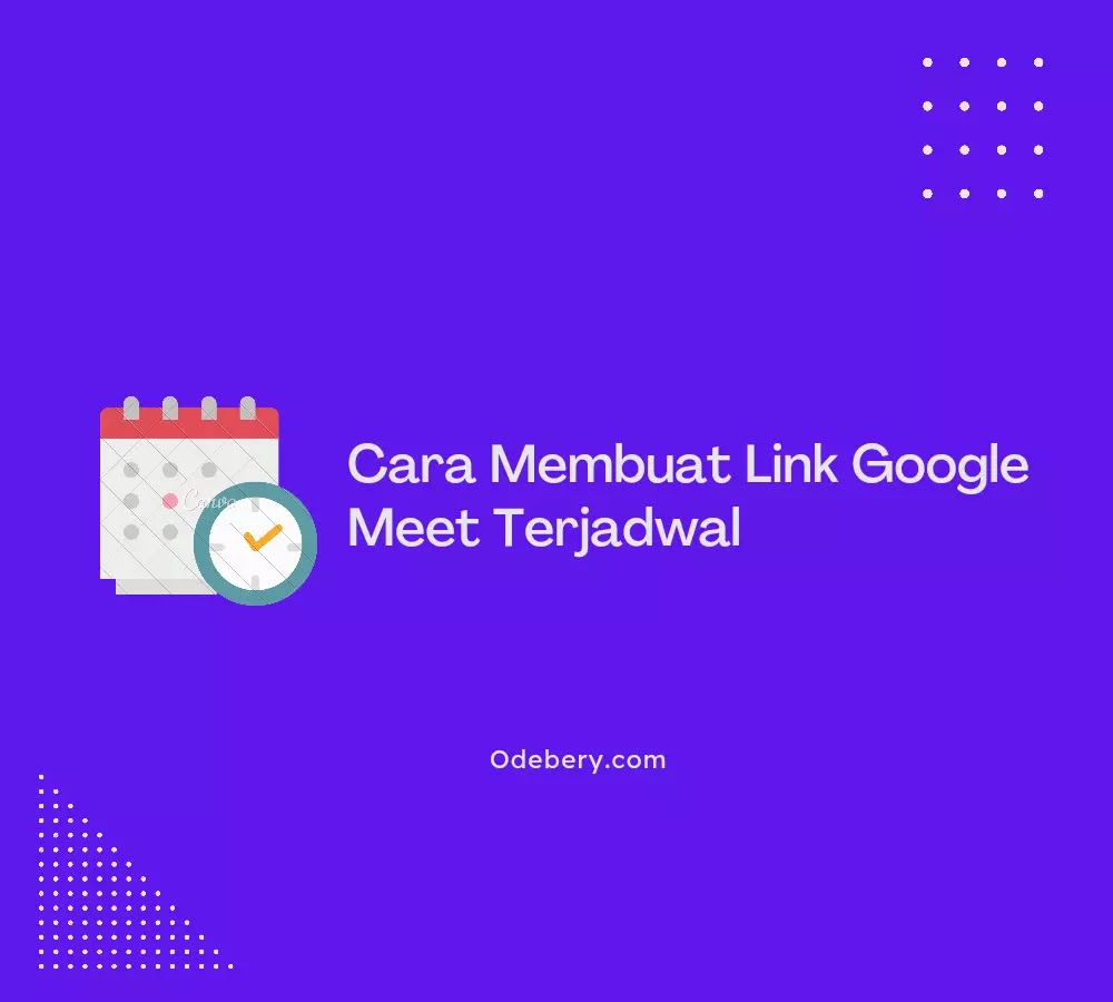 Cara Membuat Link Google Meet Terjadwal untuk Meeting Besok