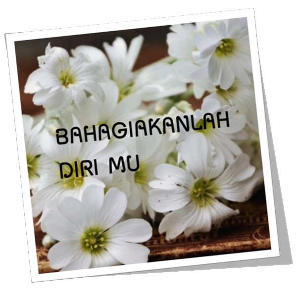 Dan jadikanlah bahagia kita itu dengan bahagianya menurut Allah SWT