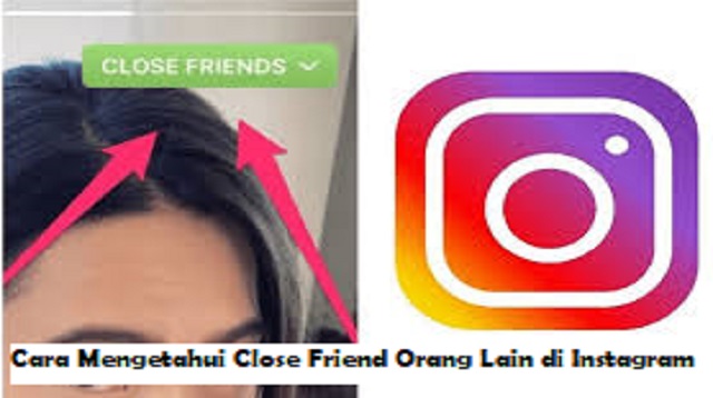 Cara Mengetahui Close Friend Orang Lain di Instagram Cara Mengetahui Close Friend Orang Lain di Instagram 2022