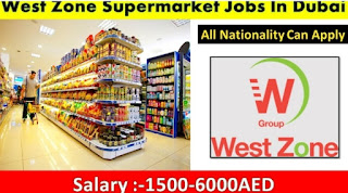 West Zone Supermarket Jobs In Dubai, UAE Requirements
