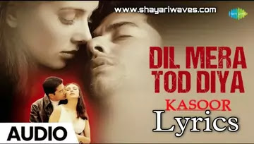 Dil-Mera-Tod-Diya-Usne-Lyrics-Kasoor