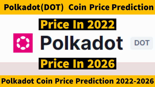 Polkadot (DOT) Coin Price Prediction 2022-2026  DOT Coin Latest Price Predication
