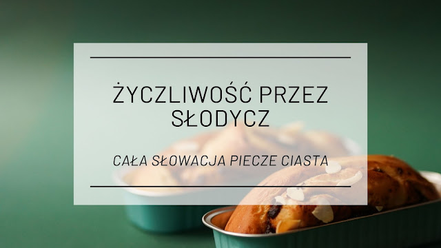 Życzliwość przez słodycz - cała Słowacja piecze ciasta