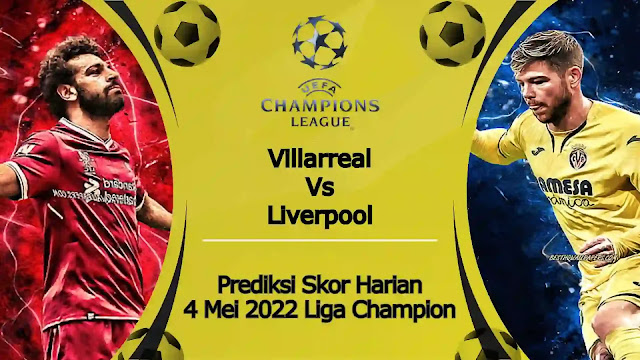 Prediksi Bola Akurat Villarreal vs Liverpool 4 Mei 2022 Liga Champions