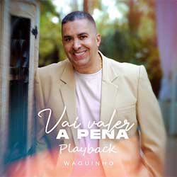 Baixar Música Gospel Vai Valer A Pena (Playback) - Waguinho Mp3