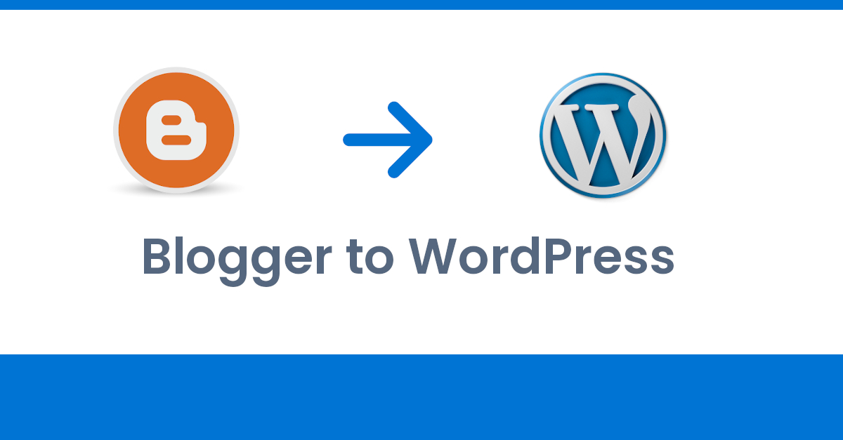 Blogger to Self Hosted WordPress Migration Complete Guide