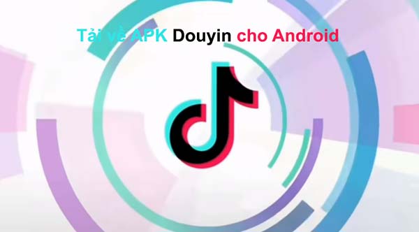 Douyin cho Android - Tải về APK mới nhất a