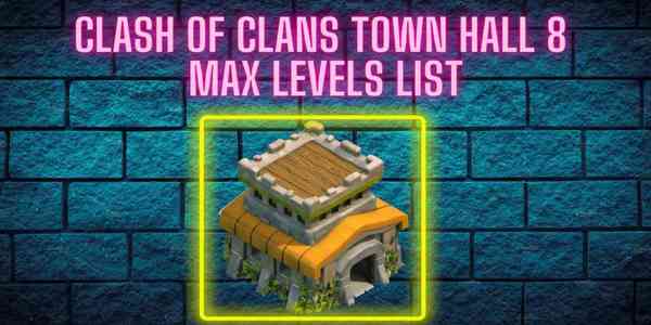 coc_th8_max_levels_list