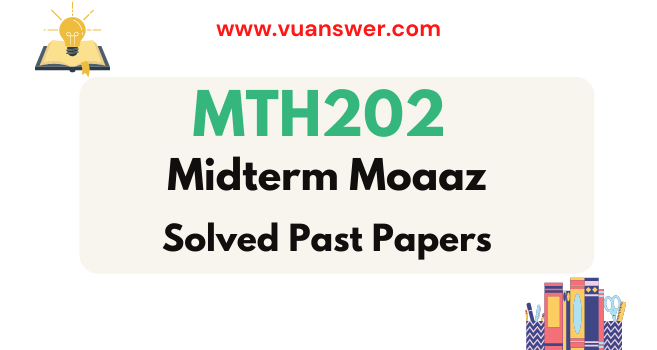 MTH202 Midterm Solved Papers by Moaaz - VU Answer
