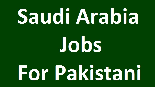 Saudi Arabia Jobs for Pakistani 2022