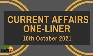 Current Affairs One-Liner: 10th October 2021