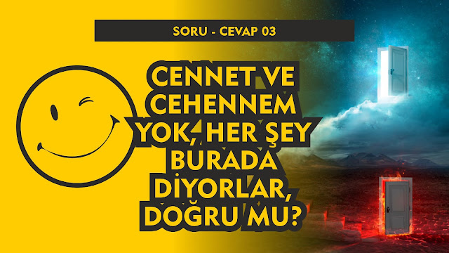 Cennet ve Cehennem Yok, Her Şey Burada Diyorlar, Doğru Mu? / Soru Cevap 03