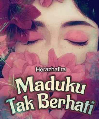 Novel Maduku Tak Berhati Karya Herazhafira Full Episode