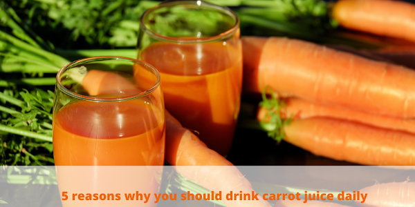 5 reasons why you should drink carrot juice daily