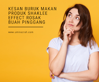 Kesan Buruk Makan Produk Shaklee Effect Rosak Buah Pinggang