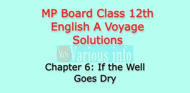 MP Board Class 12th English A Voyage Solutions Chapter 6 If the Well Goes Dry