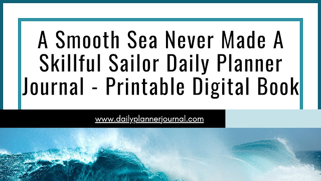 A Smooth Sea Never Made A Skillful Sailor Daily Planner Journal - Printable Digital Book