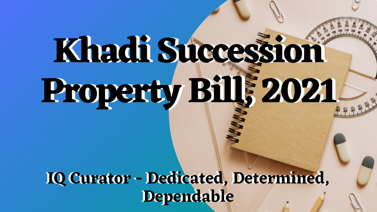 IQ Curator - Khadi Succession Property Bill, 2021