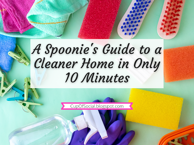 A Spoonie's Guide to a Cleaner Home in Only 10 Minutes