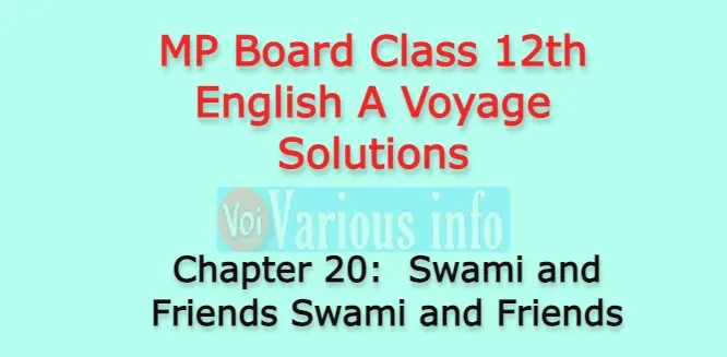 MP Board Class 12th English A Voyage Solutions Chapter 20 Swami and Friends (R.K. Narayan)