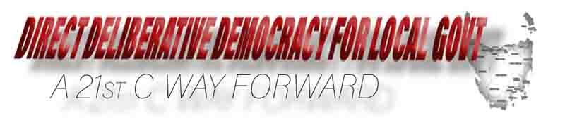 DIRECT DELIBERATIVE DEMOCRACY FOR LOCAL GOVT
