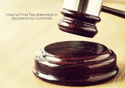 How to Find Tax Attorneys in Sacramento Hummax