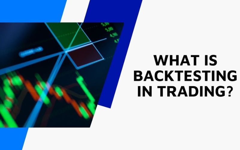 Backtesting là gì? Nguyên tắc khi sử dụng Backtesting là gì?