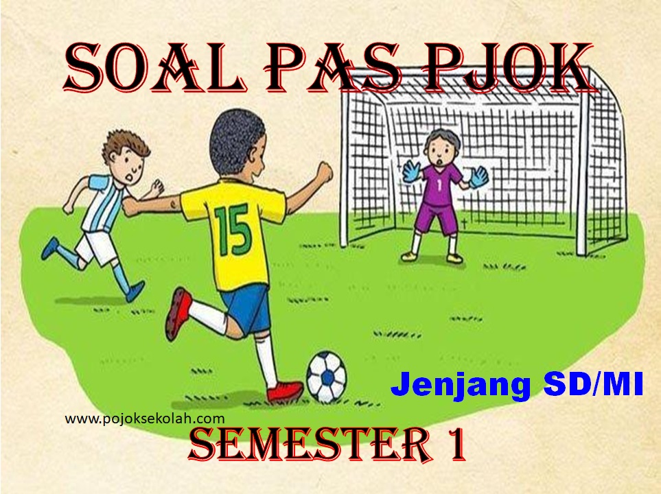 Soal PAS PJOK Semester 1 Kelas 6 SD/MI