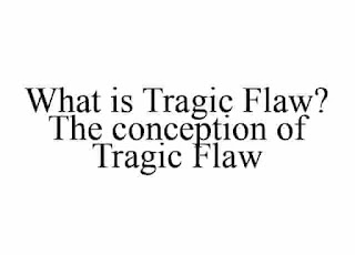 What is Tragic Flaw? The conception of Tragic Flaw