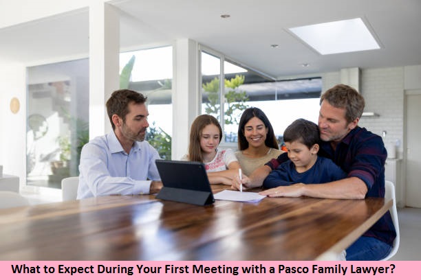 What to Expect During Your First Meeting with a Pasco Family Lawyer?