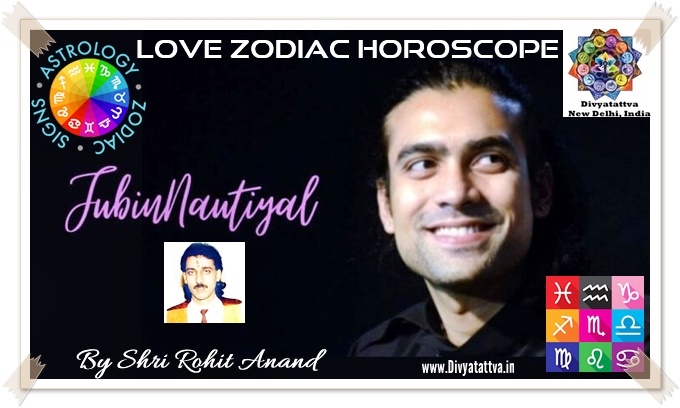 Jubin Nautiyal Zodiac Horoscope Love Astrology Birth Charts Analysis By Celebrity Astrologer Shri Rohit Anand